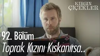 Toprak kızını kıskanırsa - Kırgın Çiçekler 92. Bölüm