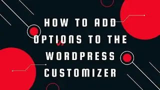How to add options to the WordPress Customizer | How to Add Extra Settings to Default Customizer