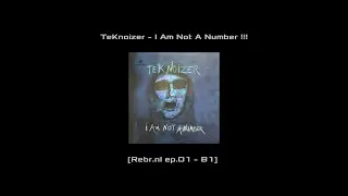 TeKnoizer - I Am Not A Number !!!  [Rebr.nl ep.01 - B1]