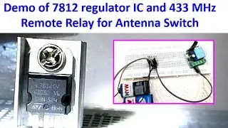 Demo of 7812 regulator IC and 433 MHz Remote Relay for Antenna Switch