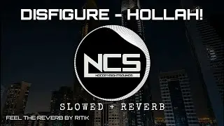 Disfigure - Hollah! [NCS Release] (slowed & reverb) | Feel the Reverb.