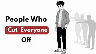 Psychology of People Who Cut Everyone Off to Protect Themselves