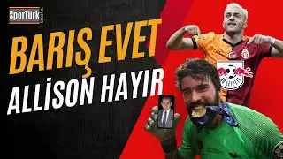 Galatasaray, Alisson Becker&rsquo;e Teklif Yaptı!, Barış&rsquo;a Somut İlgi G&ouml;steren İlk Kul&uuml;p: RB Leipzig!