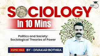 Sociology in 10 Minutes: Ep 54 - Politics and Society: Sociological Theories of Power | StudyIQ IAS