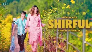 SHIRFUL - Pramesh Rai ft. Sunita Thegim [Official Music Video]