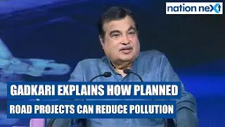 Nitin Gadkari explains how properly planned road projects, alternate fuel can reduce pollution