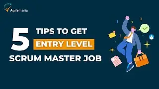 How To Get Scrum Master Job in 2025? | Top 5 Tips To Get Entry Level Scrum Master Job | Agilemania
