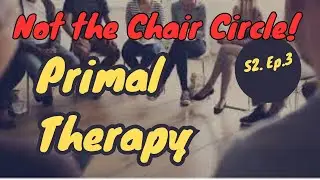 Ep. 3 Primal Therapy - ever feel like screaming?