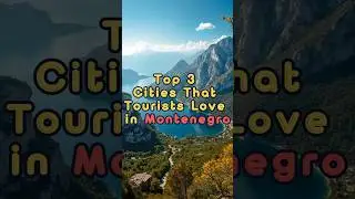 Top 3 Cities That Tourists Love in Montenegro