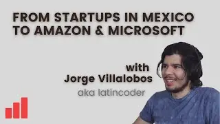 Getting Into Big Tech: From Startups in Mexico to Amazon and Microsoft as a Software Engineer