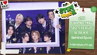 LEGENDADO PT-BR &bull; 4TH FANMEETING &lsquo;𝑺𝑲𝒁&rsquo;𝑺 𝑴𝑨𝑮𝑰𝑪 𝑺𝑪𝑯𝑶𝑶𝑳&rsquo; Behind Ep.02｜2024 STAYweeK