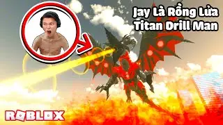 [ROBLOX] JAYGRAY LÀ RỒNG LỬA TITAN DRILL MAN*THỬ THÁCH BIẾN HÌNH SKIBIDI TOILET MULTIVERSE ĐA VŨ TRỤ