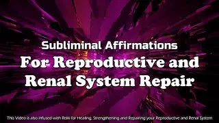 REPRODUCTIVE & RENAL SYSTEM REPAIR | Subliminal Affirmations & Reiki