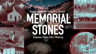 Pastor Greg Mitchell - Memorial Stones - Lessons From Our History - Part 6