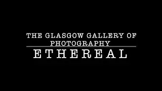 The Glasgow Gallery of Photography Presents: Ethereal Exhibition October 2025