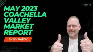 May 2023 Coachella Valley Market Update
