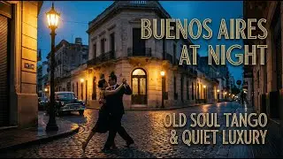 Buenos Aires at Night | Old Soul Tango | Quiet Luxury Focus