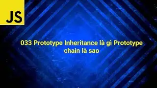 033 Prototype Inheritance l&agrave; g&igrave; Prototype chain l&agrave; sao