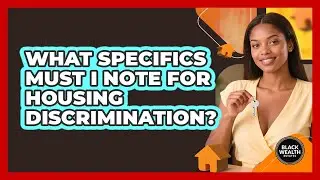 What Specifics Must I Note for Housing Discrimination?