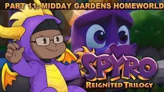 Spyro Reignited Trilogy: Part 11:  MIDDAY GARDENS HOMEWORLD