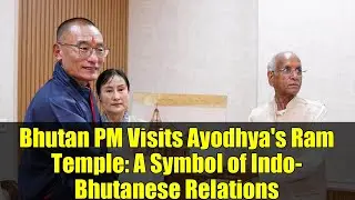 Bhutan PM Visits Ayodhya's Ram Temple: A Symbol of Indo-Bhutanese Relations