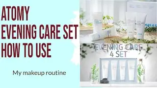 How To use Atomy's Korean Product Evening Care 4 Set