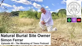 Natural Burial Site Owner - Simon Ferrar - E40 (Full Episode)