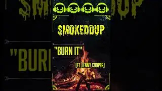 Smokeddup - BURN IT (ft. Lenny Cooper)