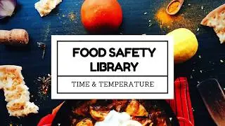 Food Safety Library - Time and Temperature Control