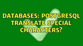 Databases: PostgreSQL translate special characters?