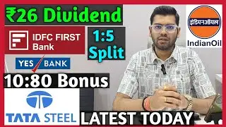 IDFC First Bank, Yes Bank, Indian Oil, Tata Steel Declared High Dividend, Bonus & Split