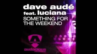 Dave Aud&eacute; ft. Luciana - Something For The Weekend (Crazibiza Remix)