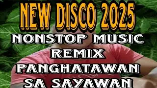 NEW DISCO 2025 NONSTOP REMIX PINAKAMALUPIT NA PANDISCOHAN