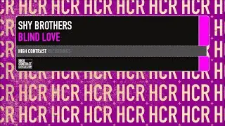 Shy Brothers - Blind Love (Original Mix) [High Contrast Recordings]