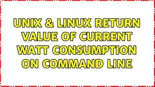 Unix & Linux: Return value of current watt consumption on command line (4 Solutions!!)