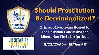 Can Christians Support Decriminalizing Sex Work? X Spaces with Christian Caucus