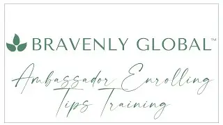 Bravenly Global&trade; Ambassador Enrolling Tips Training | Nov. 12. 2020