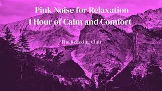 Pink Noise for Relaxation &ndash; 1 Hour of Calm and Comfort | The Relaxing Club