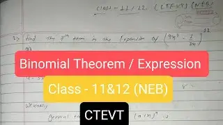 Binomial Theorem / Expression | Mathematics For Class - 11&12 (NEB) [CTEVT]