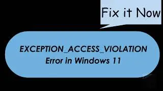 Fix EXCEPTION_ACCESS_VIOLATION Error in Windows 11