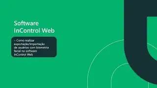 Como realizar a exporta&ccedil;&atilde;o/importa&ccedil;&atilde;o de usu&aacute;rios com biometria facial no software InControl - i7153