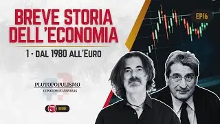 Breve Storia dell'Economia | 1 - Dal 1980 all'Euro | Plutopopulismo con Giorgio Arfaras EP16