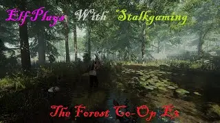 Elf Plays The Forest Co Op with STALKGAMING E3! Burn Cannibal Burn!
