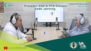 RS Fatmawati - Podcast Jantung Bocor Bisa Sembuh! Kenali Prosedur ASD & PFO Closure di RS Fatmawati