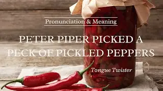How to Pronounce: Peter Piper Picked Pickled Peppers | Tongue Twister | Pronunciation & Meaning