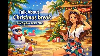 Small talk : 聖誕假期 (Christmas break) - Make your English dreams come true