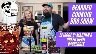 Bearded Cooking Bro Show: Episode 8 (Martha's Green Bean Casserole from That Texas Blood)