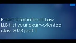 Public International Law (सार्वजनिक अन्तर्राष्टिय कानुन)LLB 1 year exam-oriented  class 2078 part 1