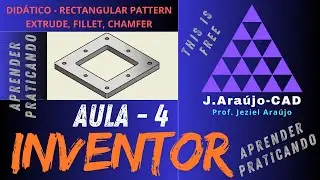 AULA - 4  | INVENTOR | RECTANGULAR PATTERN | CHAMFER | HOLE | FILLET | EXTRUDE.