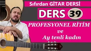 SIFIRDAN GİTAR DERSİ 39 ( PROFESYONEL RİTİM ÇALMA ) ÇALMAYA BAYILACAKSINIZ. Ay tenli kadın Çalıyoruz